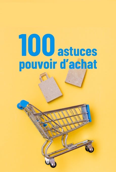 Pouvoir d'achat : découvrez nos 100 astuces pour faire de vraies économies au quotidien